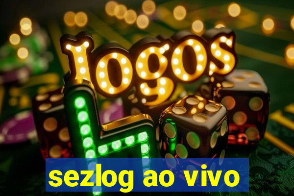 sezlog ao vivo